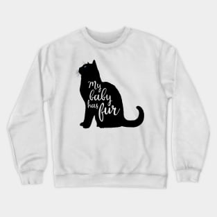 My Baby Has Fur in Black Cat Silhouette Crewneck Sweatshirt